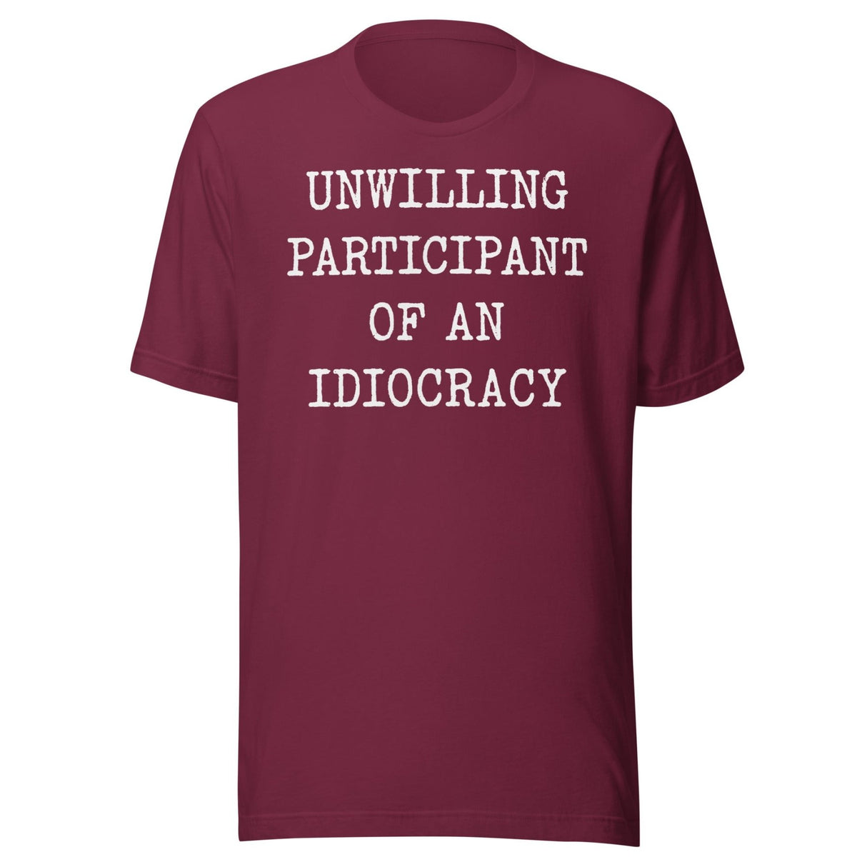 Unwilling Participant Of An Idiocracy Shirt