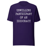 Unwilling Participant Of An Idiocracy Shirt