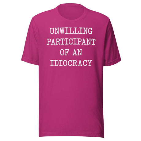 Unwilling Participant Of An Idiocracy Shirt