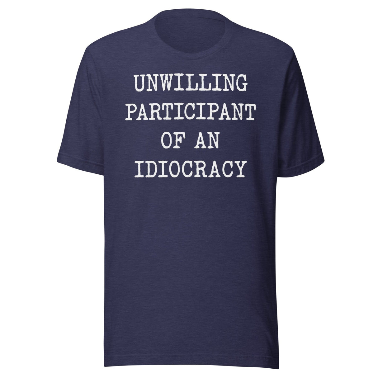 Unwilling Participant Of An Idiocracy Shirt