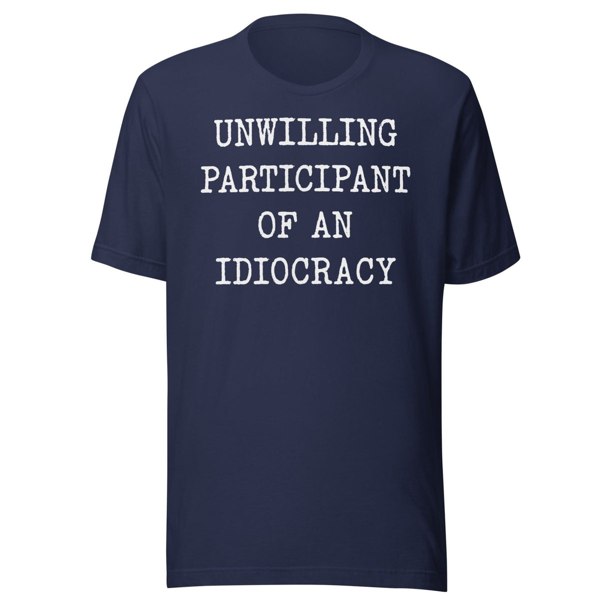 Unwilling Participant Of An Idiocracy Shirt