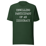 Unwilling Participant Of An Idiocracy Shirt