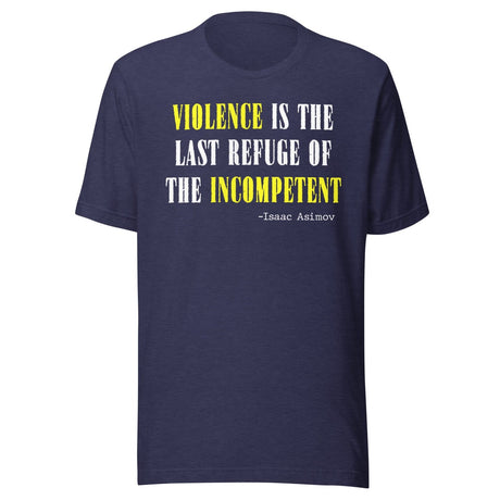 Violence Is The Last Refuse Of The Incompetent Shirt