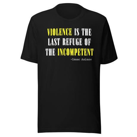 Violence Is The Last Refuse Of The Incompetent Shirt