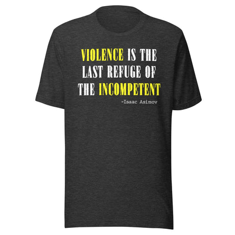 Violence Is The Last Refuse Of The Incompetent Shirt