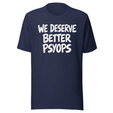 We Deserve Better Psyops Shirt