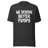 We Deserve Better Psyops Shirt
