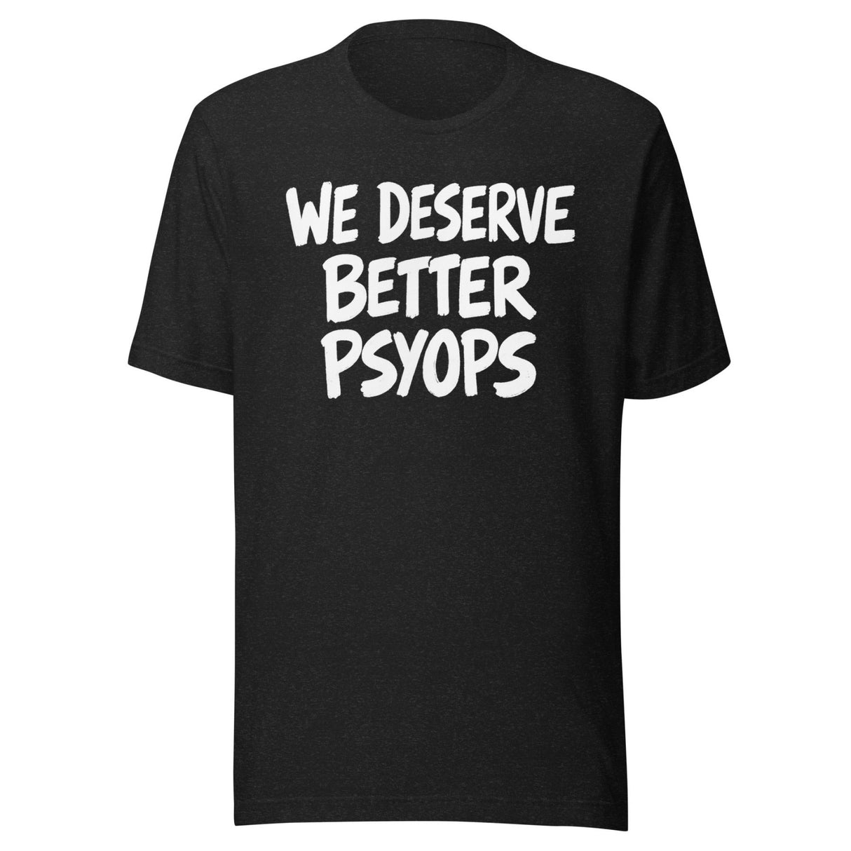 We Deserve Better Psyops Shirt