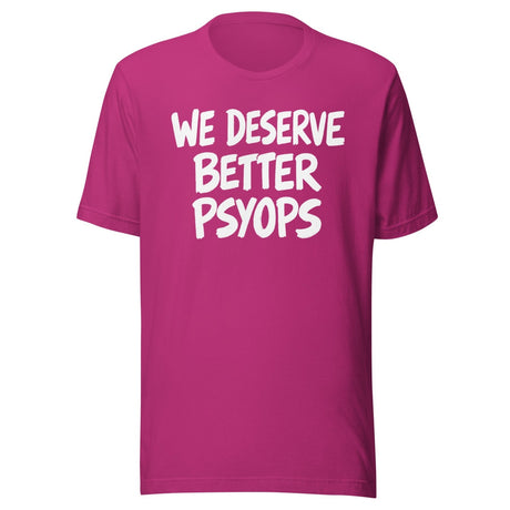 We Deserve Better Psyops Shirt