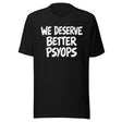 We Deserve Better Psyops Shirt