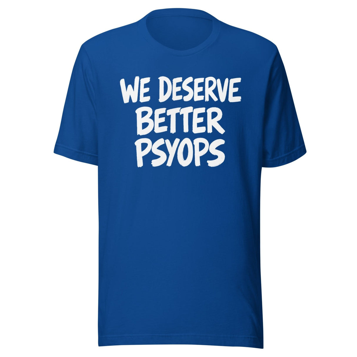 We Deserve Better Psyops Shirt