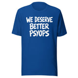 We Deserve Better Psyops Shirt