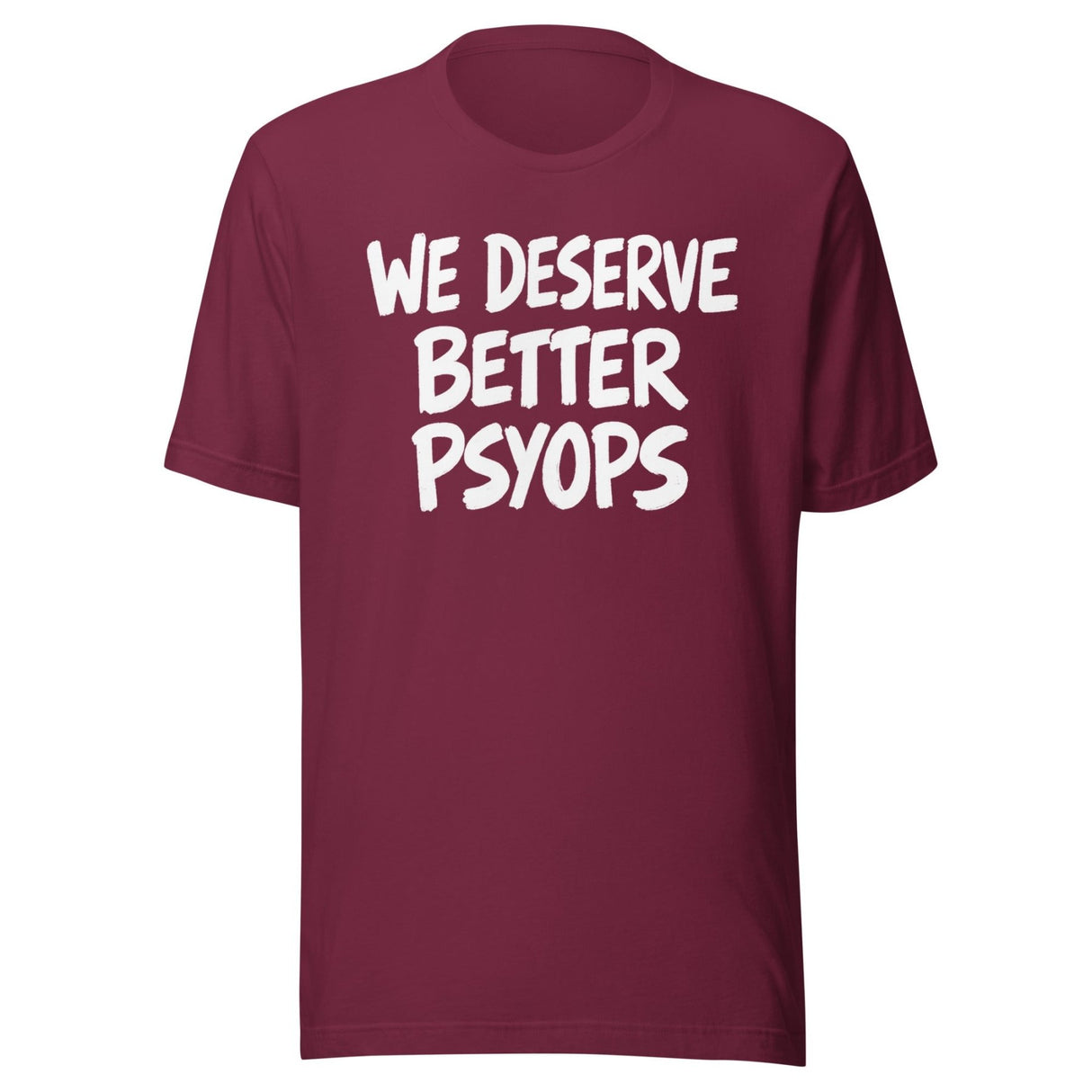 We Deserve Better Psyops Shirt