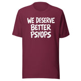 We Deserve Better Psyops Shirt