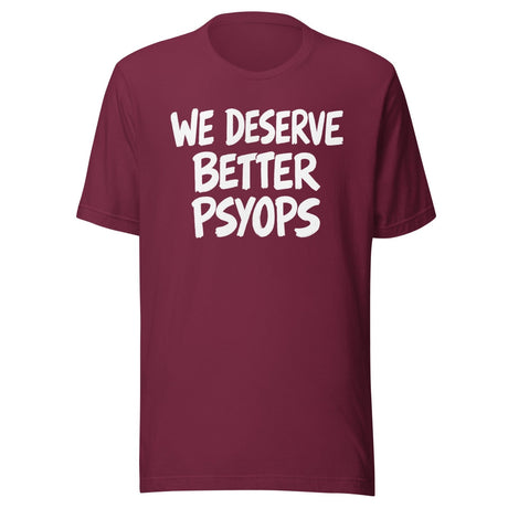 We Deserve Better Psyops Shirt