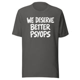 We Deserve Better Psyops Shirt