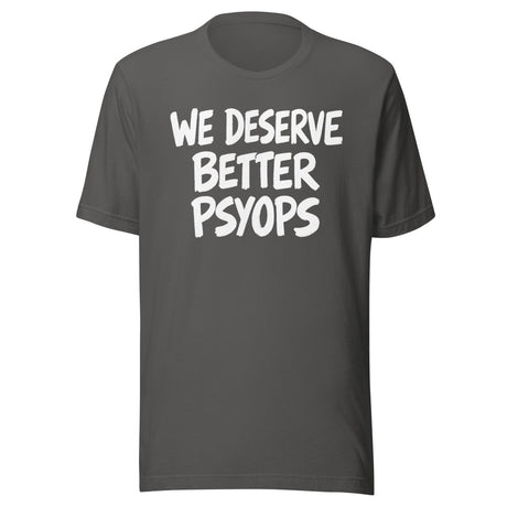 We Deserve Better Psyops Shirt