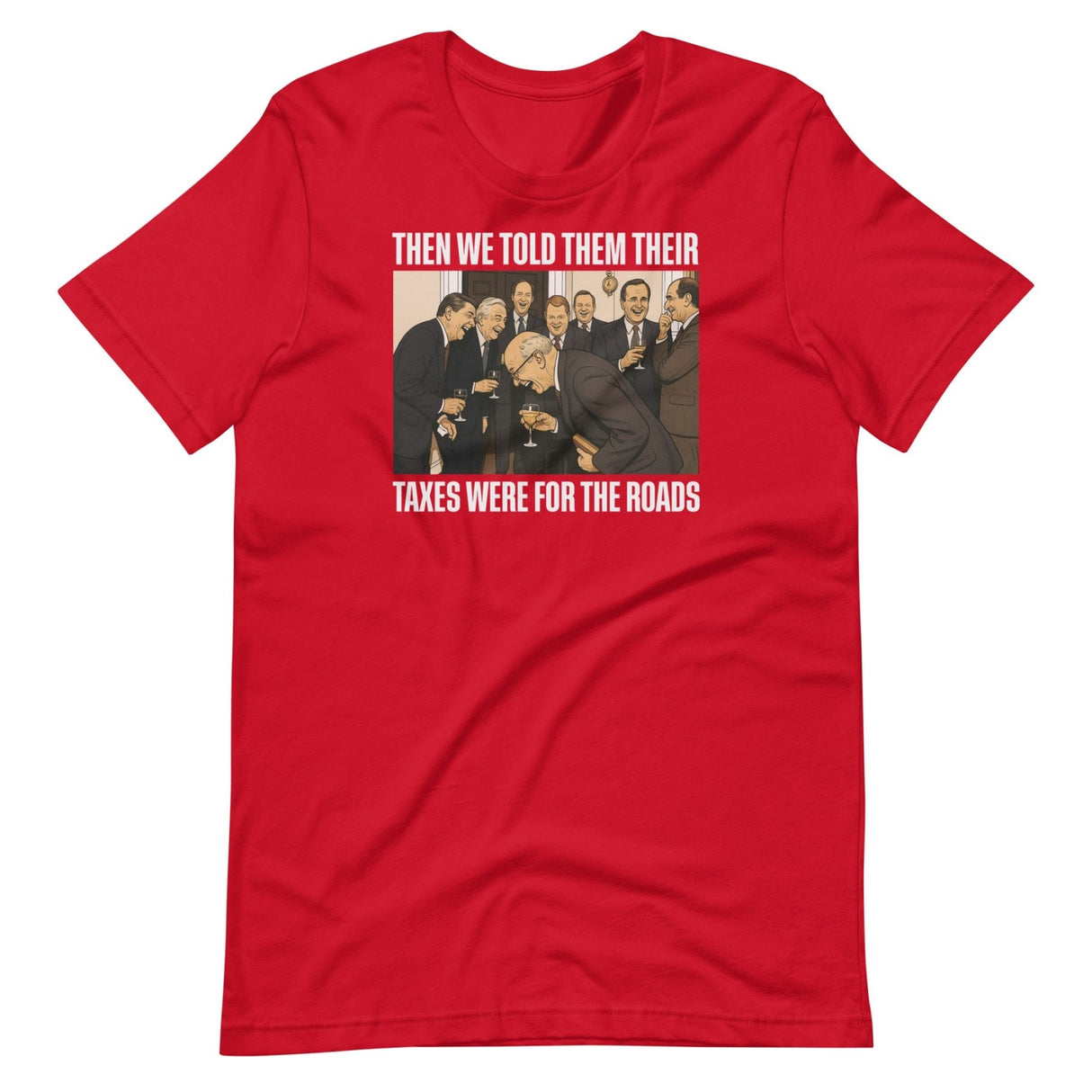 We Said Taxes Are For The Roads Shirt