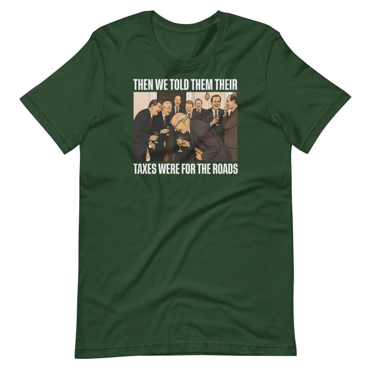 We Said Taxes Are For The Roads Shirt