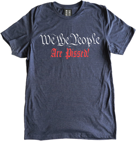 We The People Are Pissed Shirt by Libertarian Country