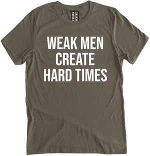 Weak Men Create Hard Times Shirt
