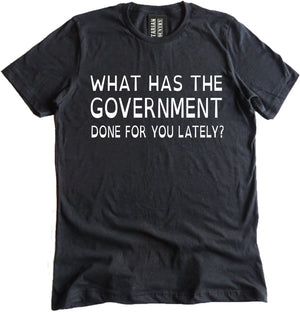 What Has The Government Done For You Shirt