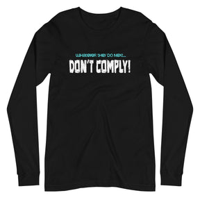Whatever They Do Next Don't Comply Long Sleeve Shirt