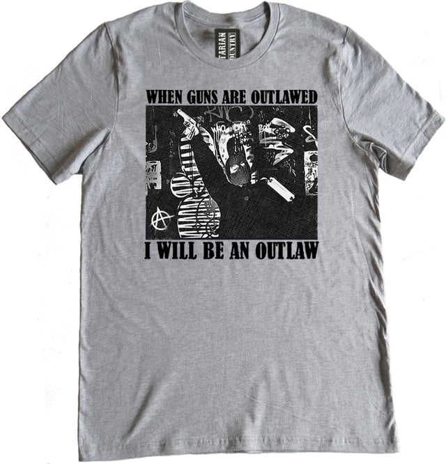 When Guns Are Outlawed I Will Be An Outlaw Shirt by Libertarian Country