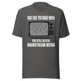 When You Still Believe Mainstream Media Shirt