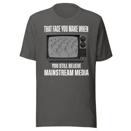 When You Still Believe Mainstream Media Shirt