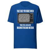 When You Still Believe Mainstream Media Shirt