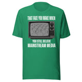 When You Still Believe Mainstream Media Shirt
