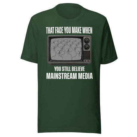 When You Still Believe Mainstream Media Shirt