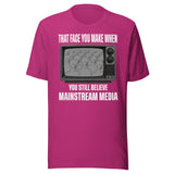 When You Still Believe Mainstream Media Shirt
