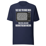 When You Still Believe Mainstream Media Shirt