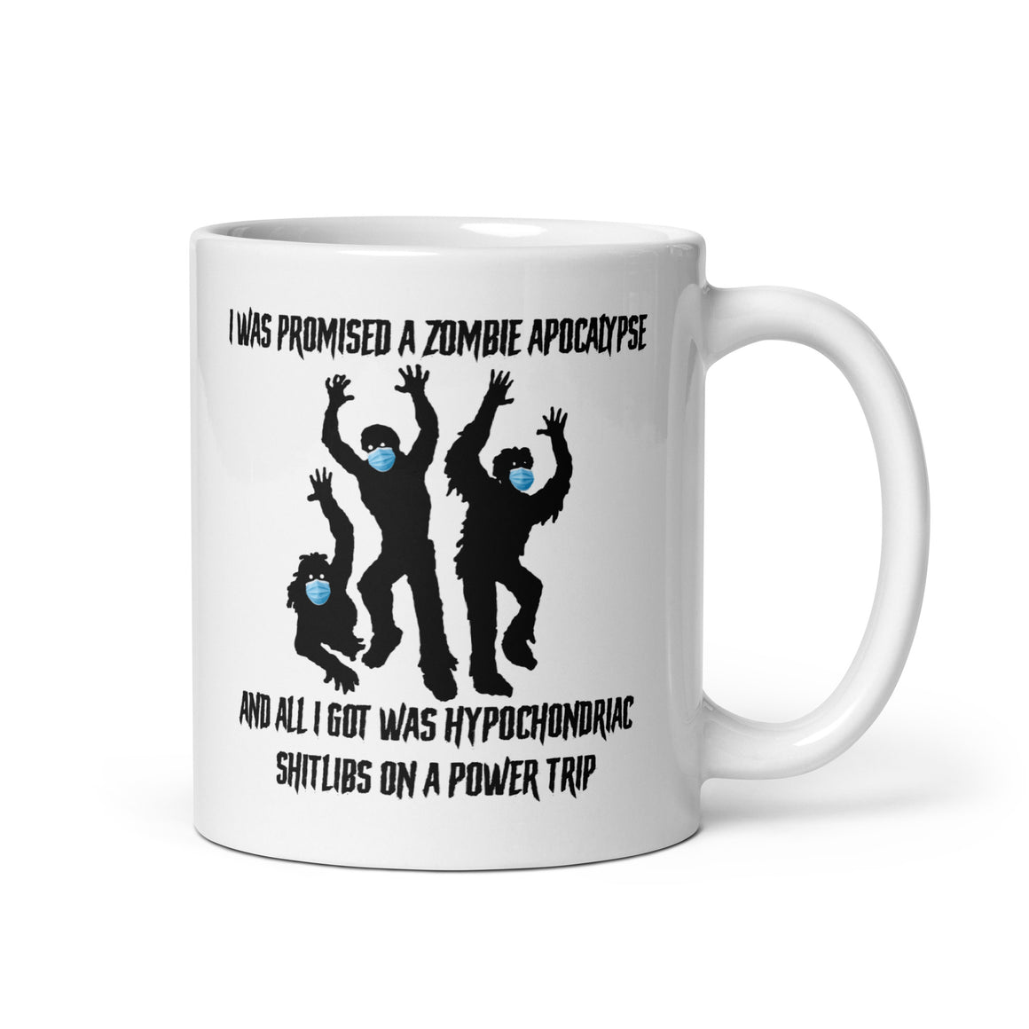 I Was Promised a Zombie Apocalypse And All I Got Was Hypochondriac Shitlibs on a Power Trip Coffee Mug By Libertarian Country