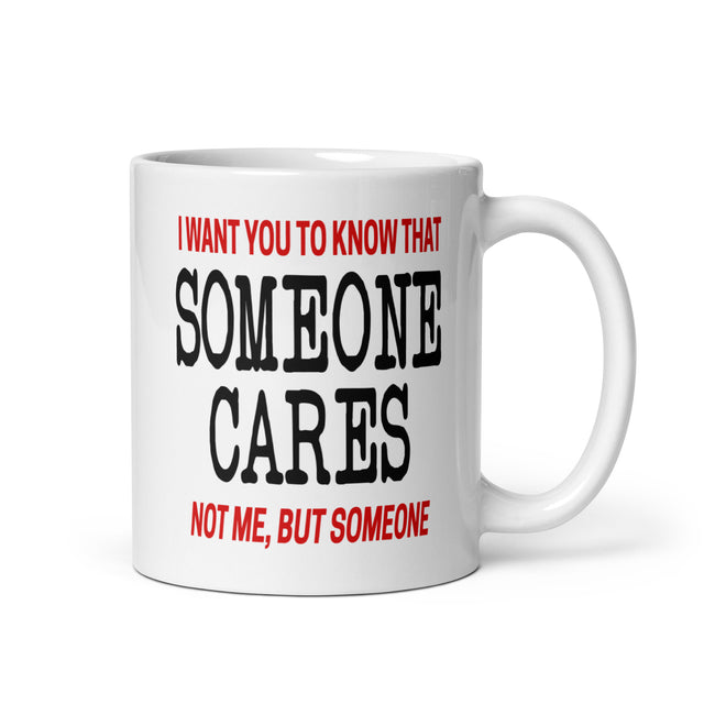 I want you to know that someone cares. Not me, but someone coffee mug by Libertarian Country