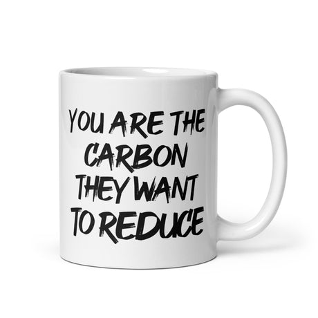 You Are The Carbon They Want To Reduce Coffee Mug By Libertarian Country