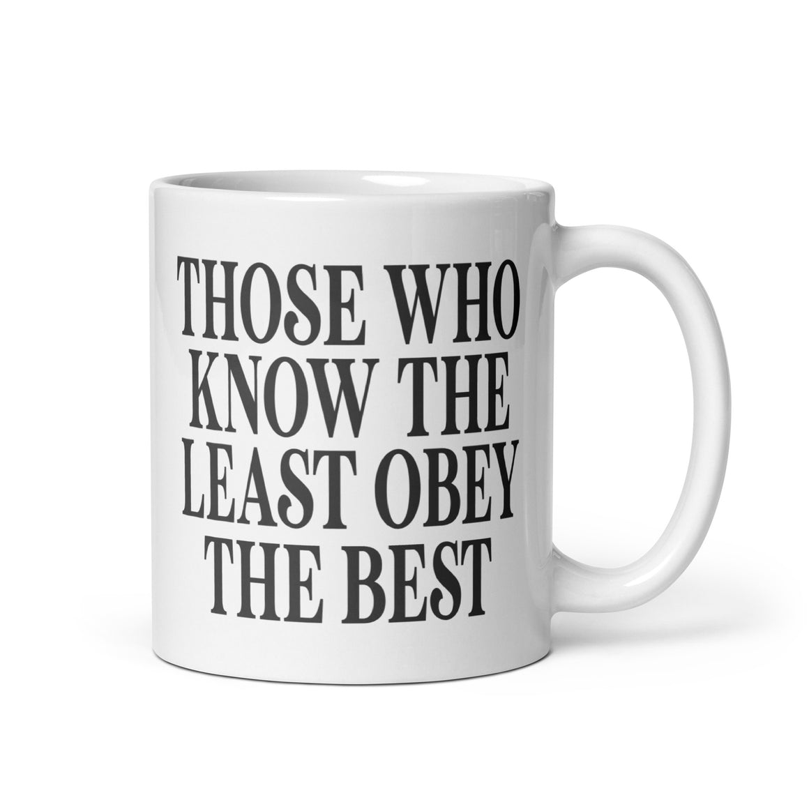 Those Who Know The Least Obey The Best Coffee Mug by Libertarian Country