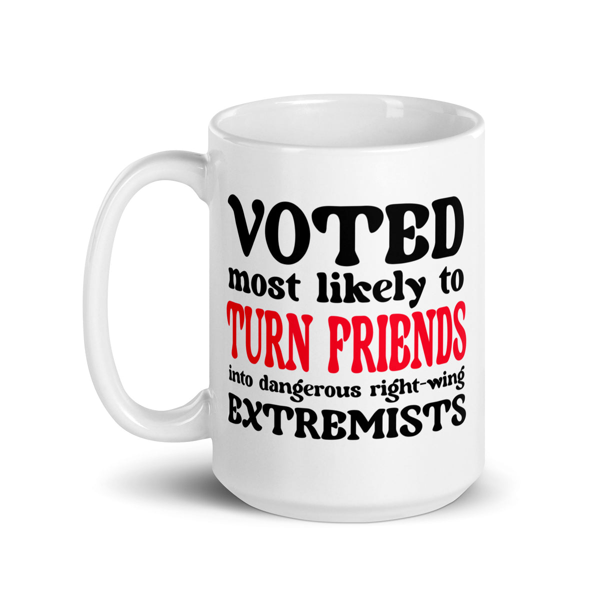 Voted Most Likely To Turn Friends Into Extremists Coffee Mug - Libertarian Country