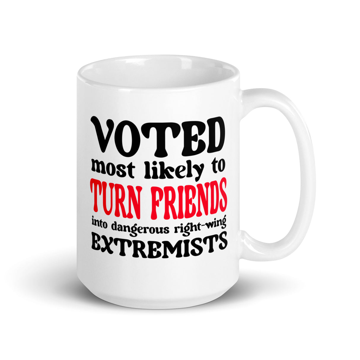 Voted Most Likely To Turn Friends Into Extremists Coffee Mug - Libertarian Country