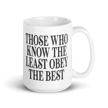 Those Who Know The Least Obey The Best Coffee Mug - Libertarian Country