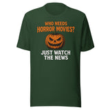 Who Needs Horror Movies Just Watch The News Shirt