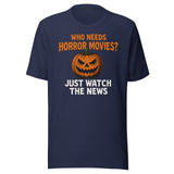 Who Needs Horror Movies Just Watch The News Shirt