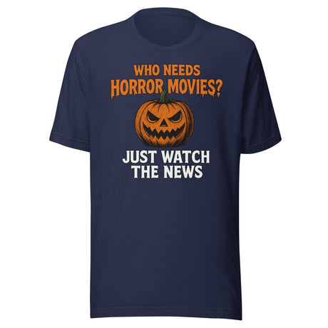 Who Needs Horror Movies Just Watch The News Shirt