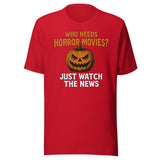 Who Needs Horror Movies Just Watch The News Shirt