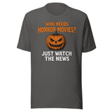 Who Needs Horror Movies Just Watch The News Shirt