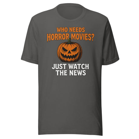 Who Needs Horror Movies Just Watch The News Shirt
