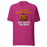 Who Needs Horror Movies Just Watch The News Shirt