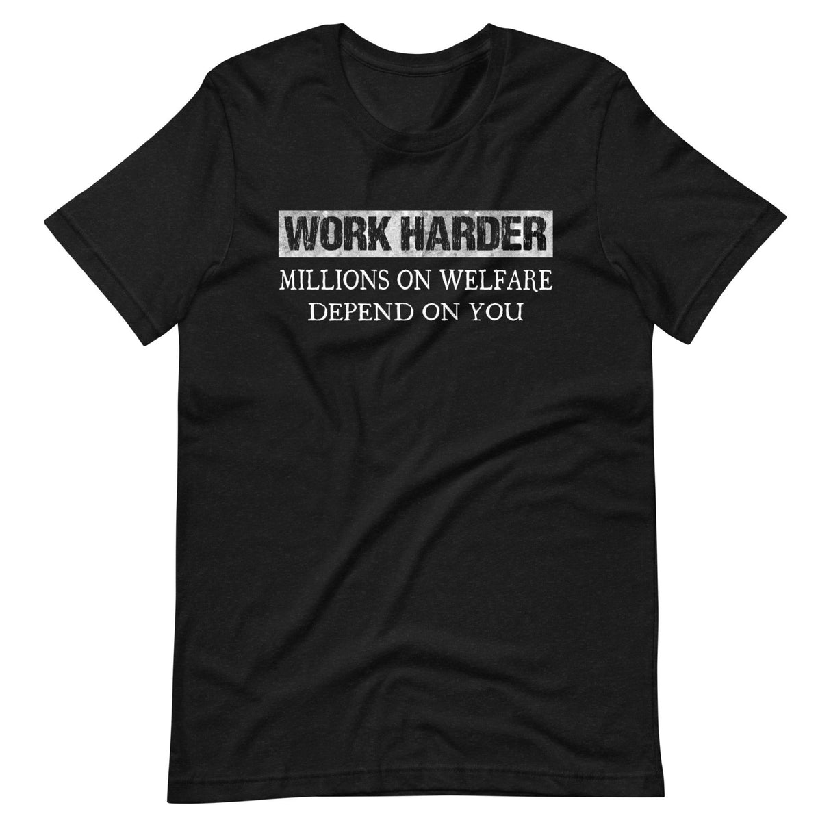 I Work Hard For Those On Welfare T-Shirt I Work Hard For Those On Welfare T-Shirt